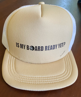 Is my board ready yet? Trucker hat